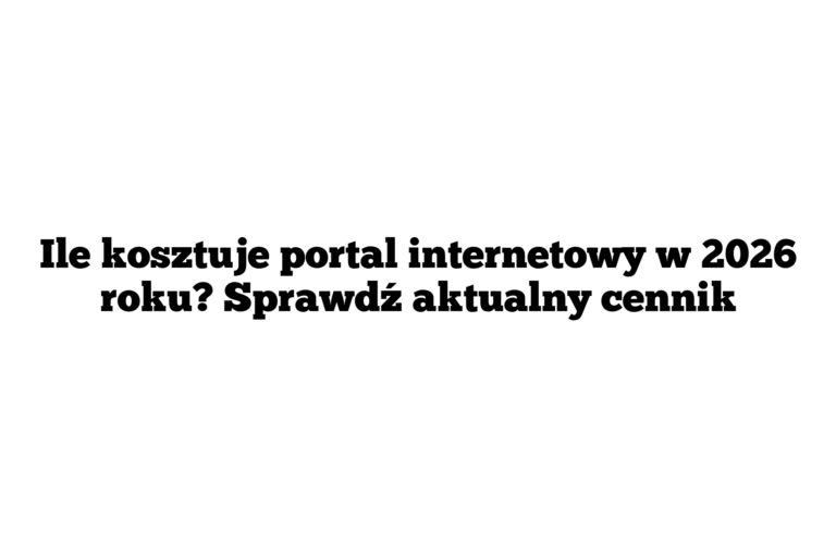 Ile kosztuje portal internetowy w 2026 roku? Sprawdź aktualny cennik
